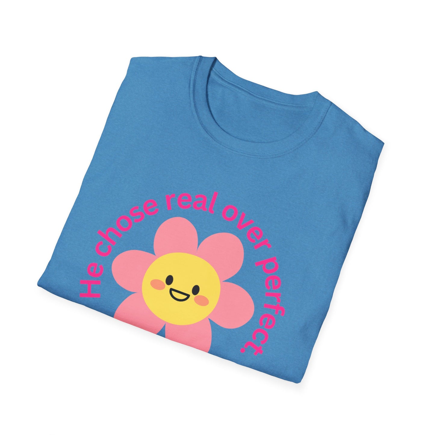 Unisex Softstyle T-Shirt - "He Chose Real Over Perfect" & "Real Women Don't Need to Pretend" Inspirational Tee