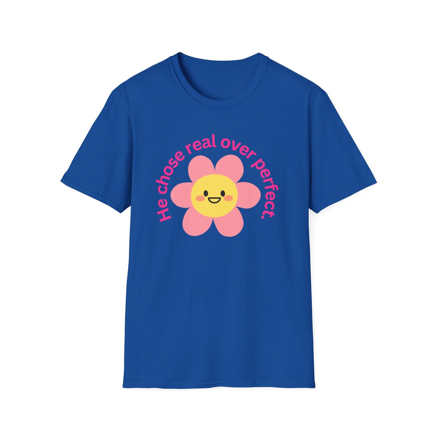 Unisex Softstyle T-Shirt - "He Chose Real Over Perfect" & "Real Women Don't Need to Pretend" Inspirational Tee