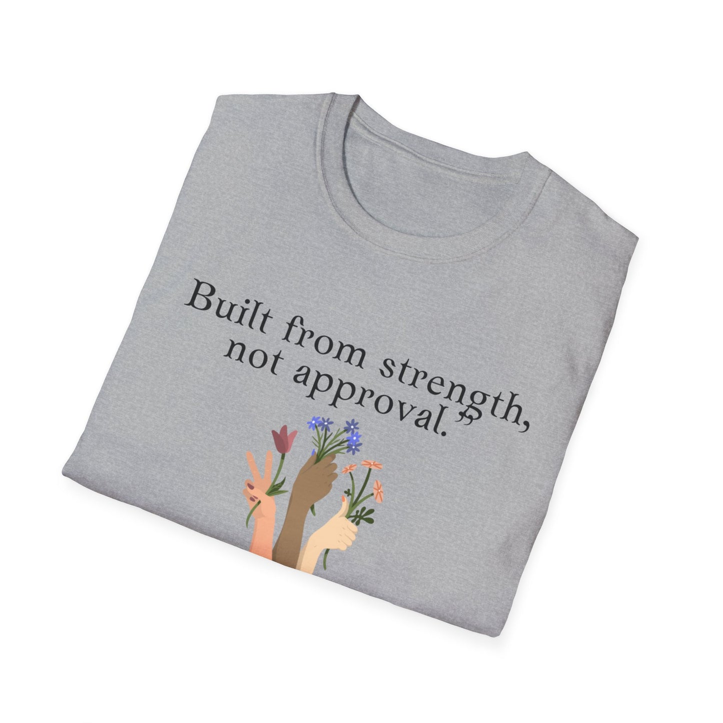Empowerment Quote T-Shirt - "Built from Strength, Not Approval" - Unisex Softstyle Tee
