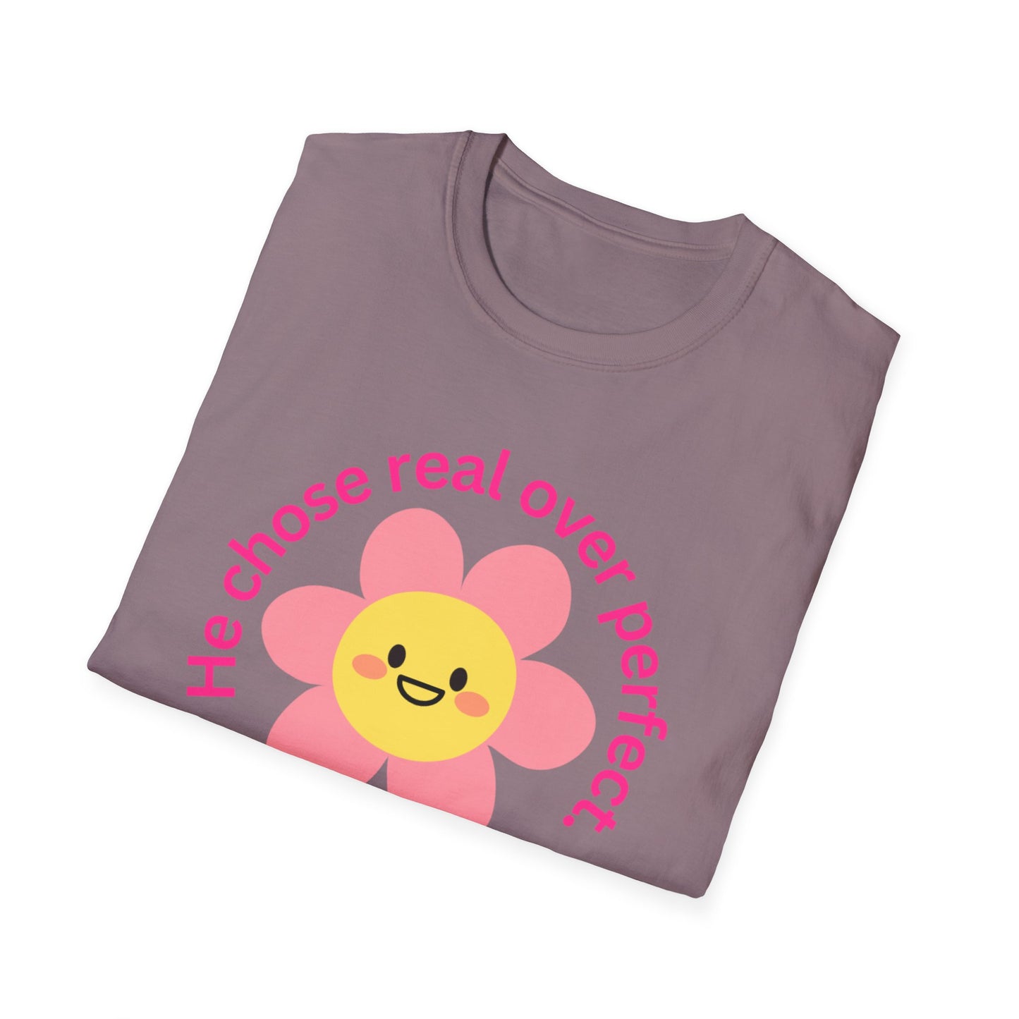 Unisex Softstyle T-Shirt - "He Chose Real Over Perfect" & "Real Women Don't Need to Pretend" Inspirational Tee