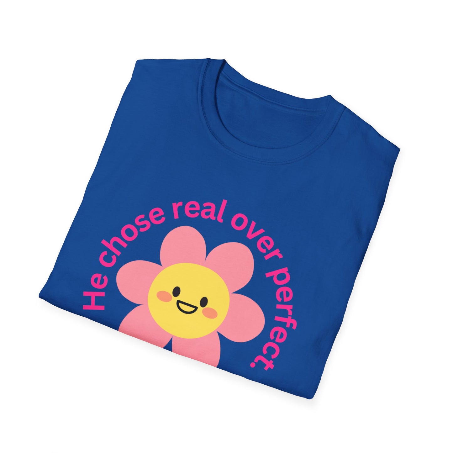 Unisex Softstyle T-Shirt - "He Chose Real Over Perfect" & "Real Women Don't Need to Pretend" Inspirational Tee