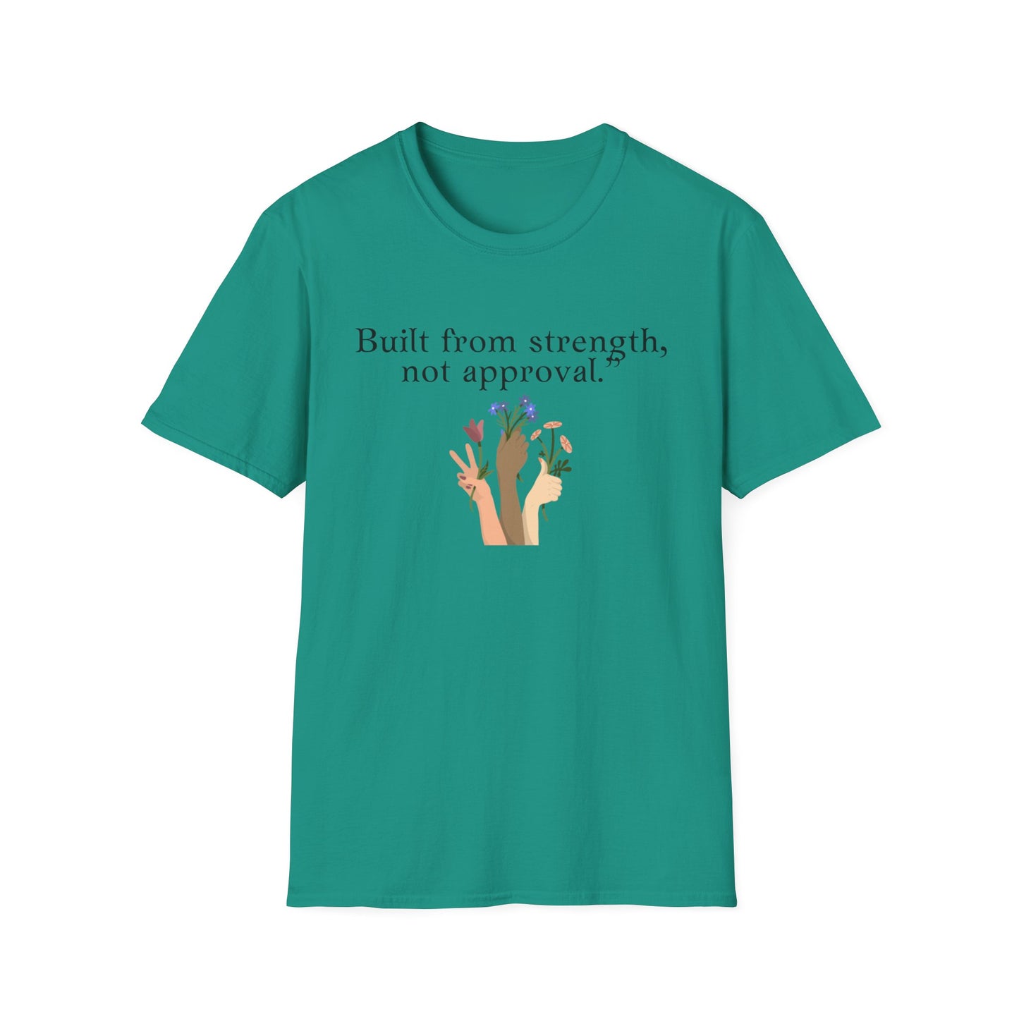 Empowerment Quote T-Shirt - "Built from Strength, Not Approval" - Unisex Softstyle Tee