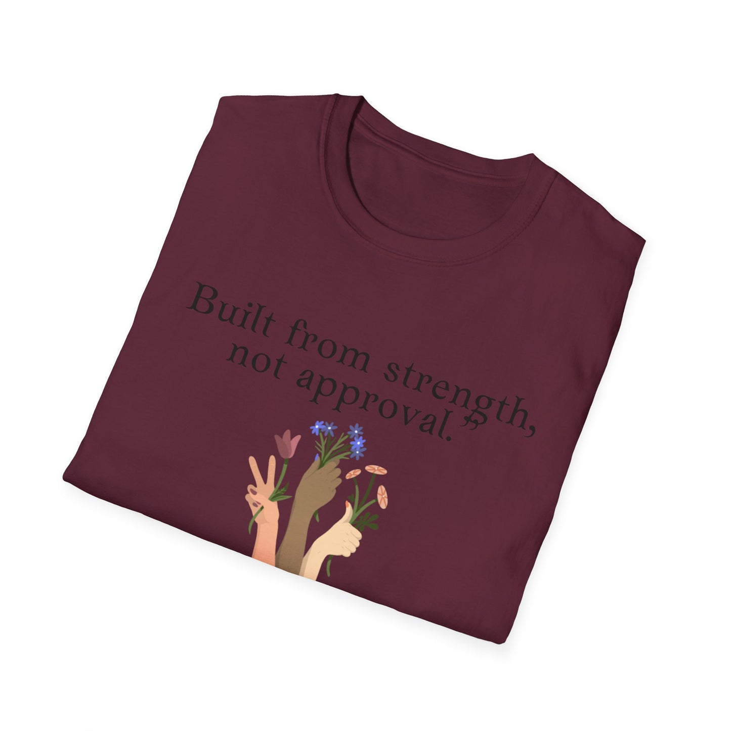 Empowerment Quote T-Shirt - "Built from Strength, Not Approval" - Unisex Softstyle Tee