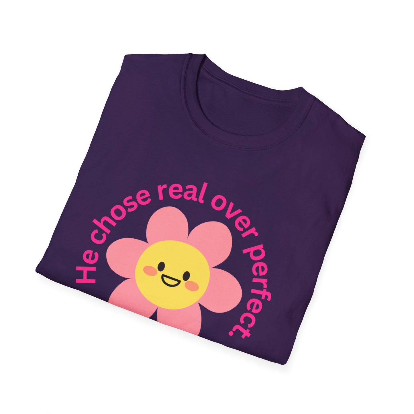 Unisex Softstyle T-Shirt - "He Chose Real Over Perfect" & "Real Women Don't Need to Pretend" Inspirational Tee