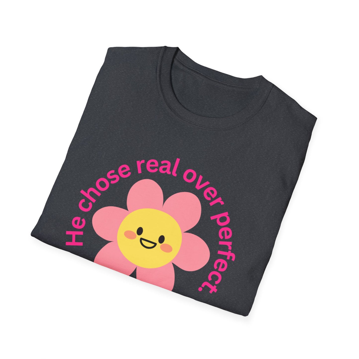 Unisex Softstyle T-Shirt - "He Chose Real Over Perfect" & "Real Women Don't Need to Pretend" Inspirational Tee