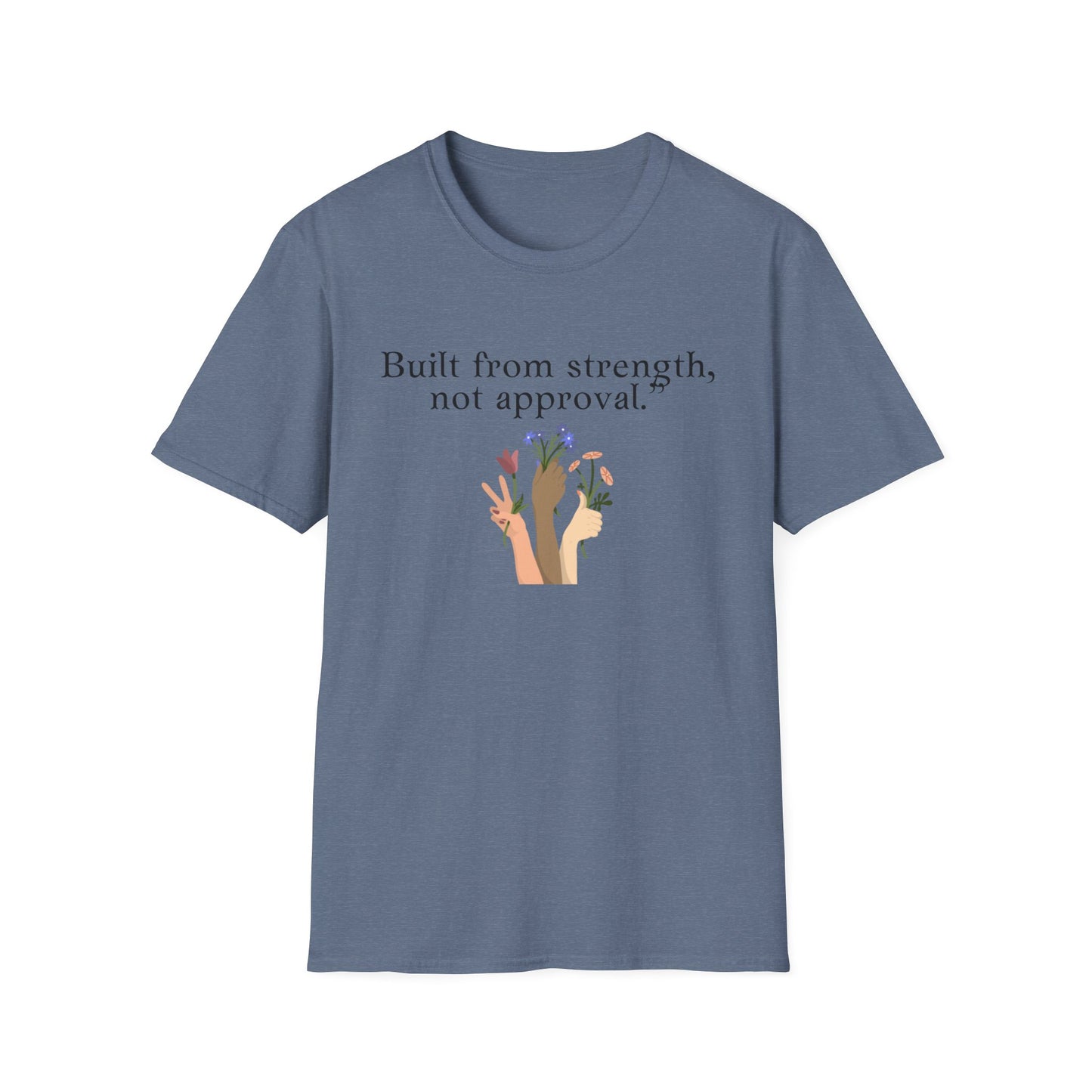 Empowerment Quote T-Shirt - "Built from Strength, Not Approval" - Unisex Softstyle Tee