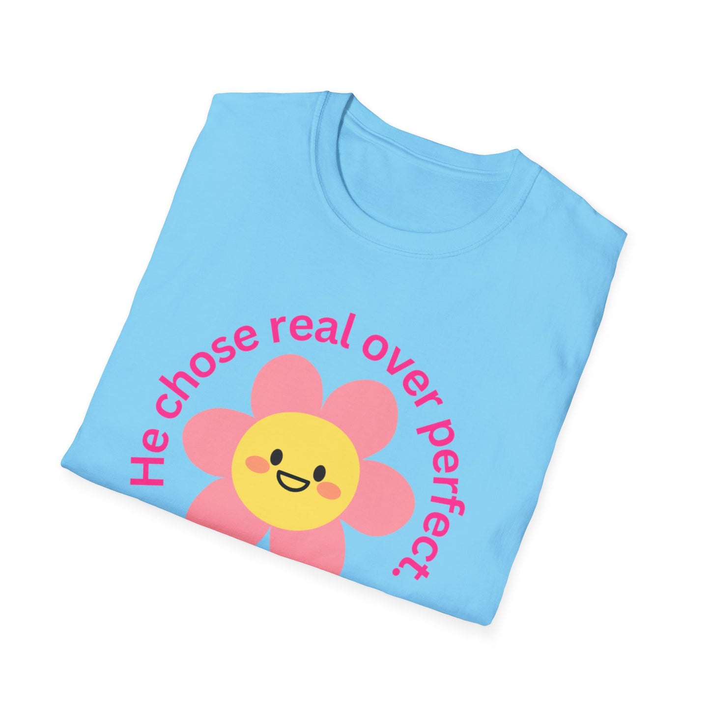 Unisex Softstyle T-Shirt - "He Chose Real Over Perfect" & "Real Women Don't Need to Pretend" Inspirational Tee