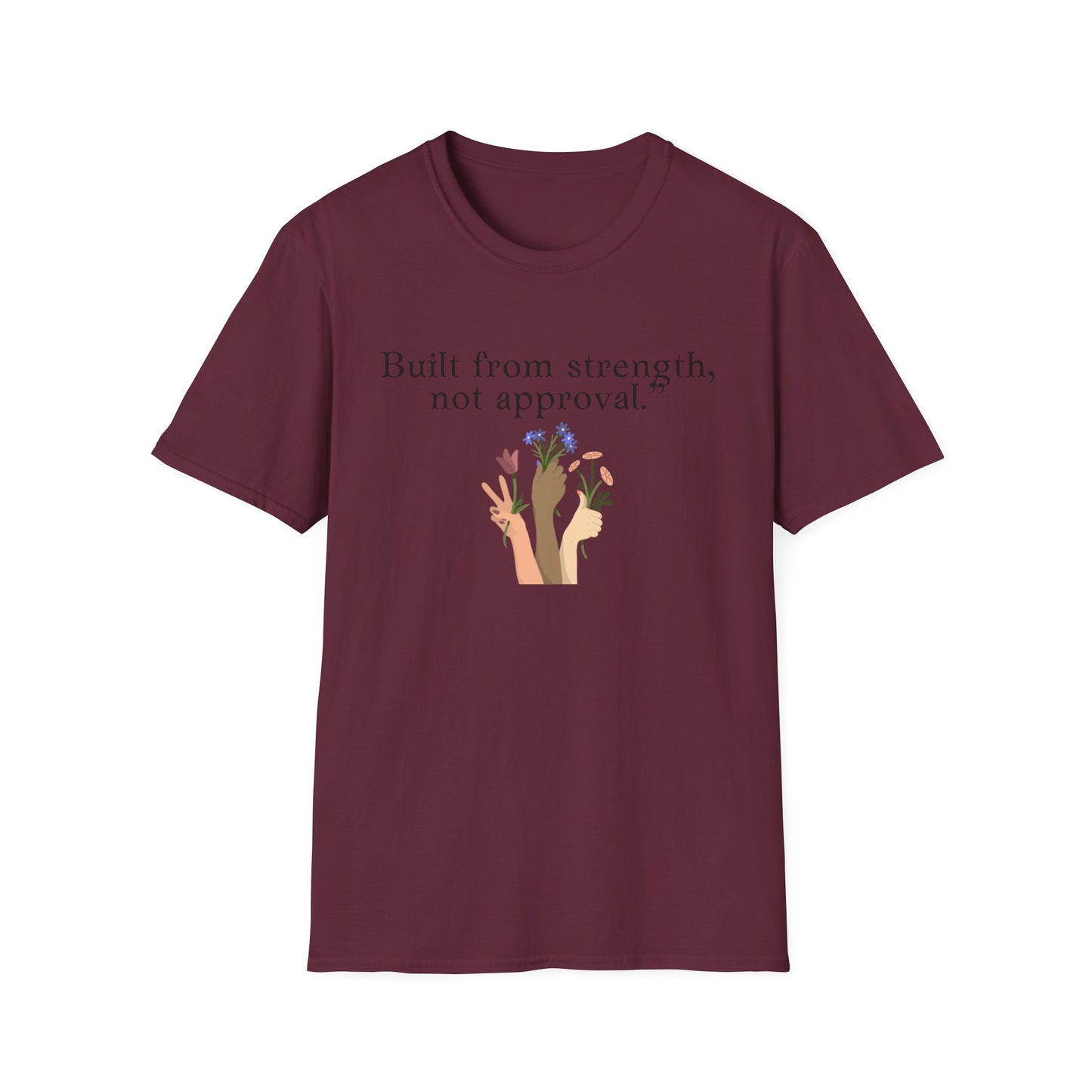 Empowerment Quote T-Shirt - "Built from Strength, Not Approval" - Unisex Softstyle Tee