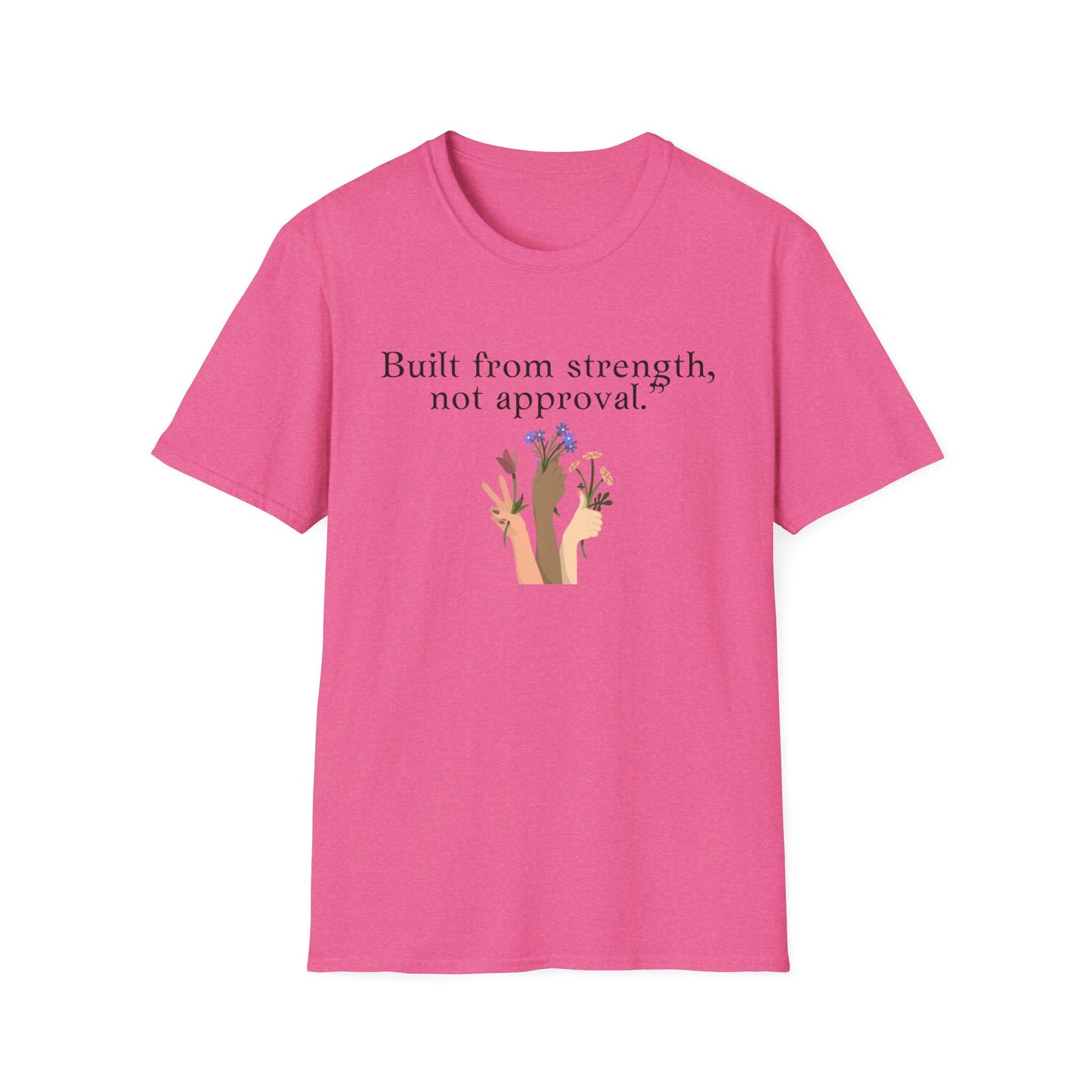 Empowerment Quote T-Shirt - "Built from Strength, Not Approval" - Unisex Softstyle Tee