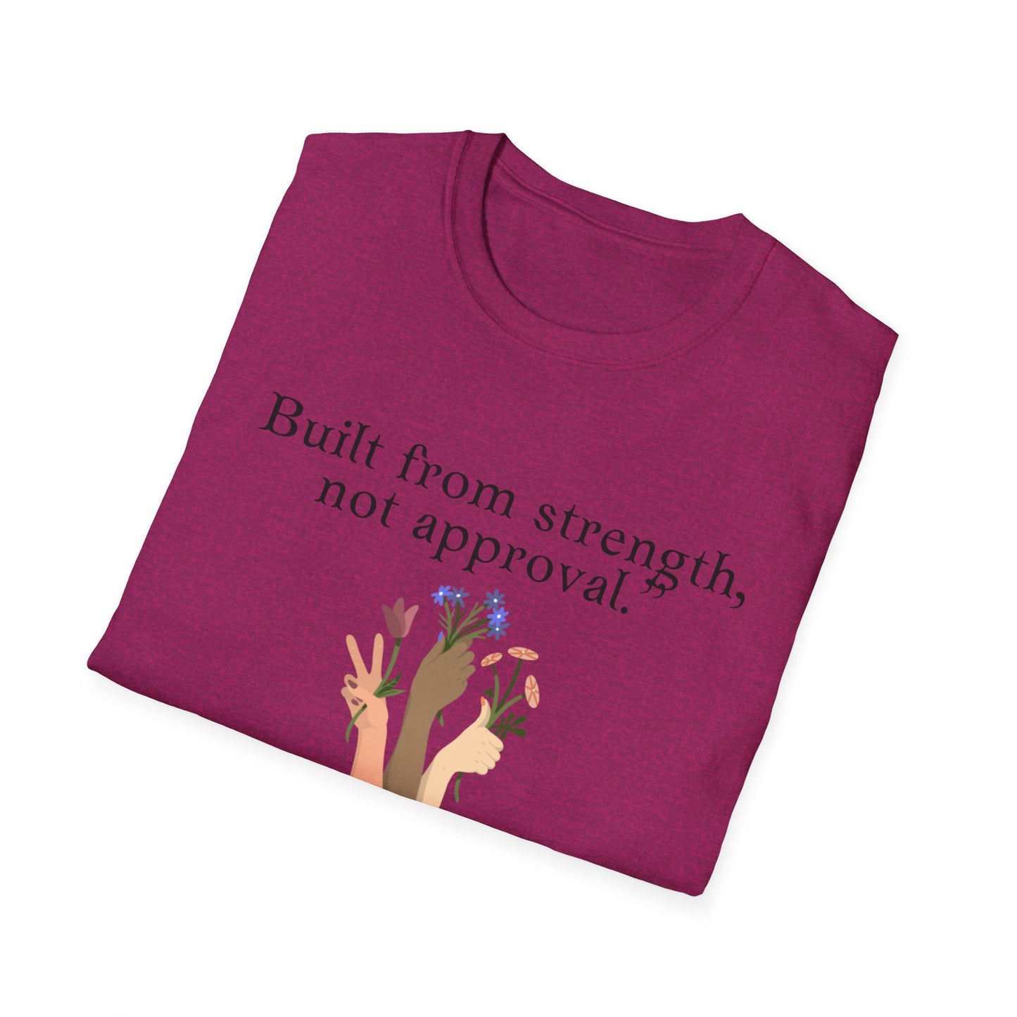 Empowerment Quote T-Shirt - "Built from Strength, Not Approval" - Unisex Softstyle Tee