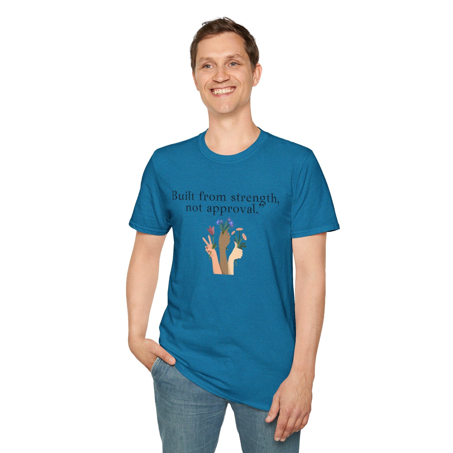 Empowerment Quote T-Shirt - "Built from Strength, Not Approval" - Unisex Softstyle Tee