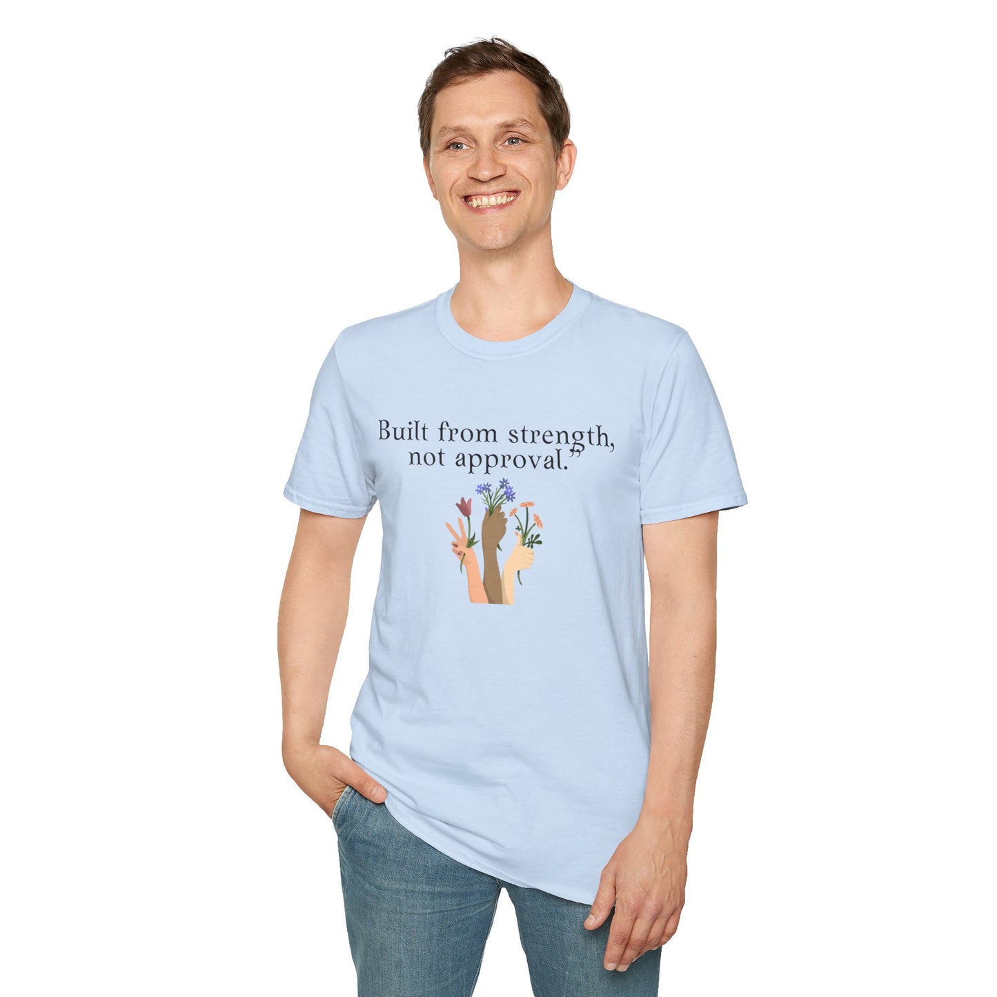 Empowerment Quote T-Shirt - "Built from Strength, Not Approval" - Unisex Softstyle Tee