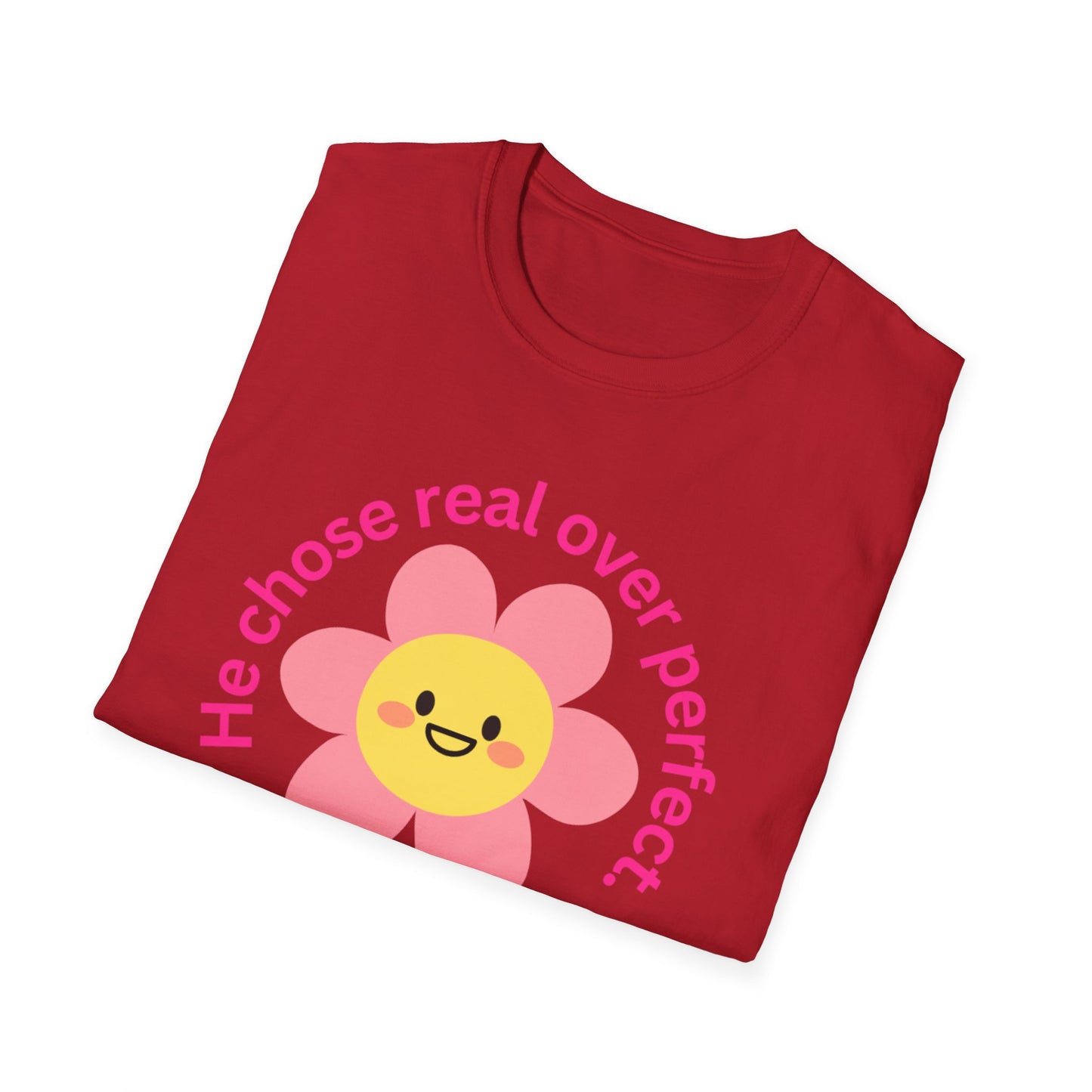 Unisex Softstyle T-Shirt - "He Chose Real Over Perfect" & "Real Women Don't Need to Pretend" Inspirational Tee
