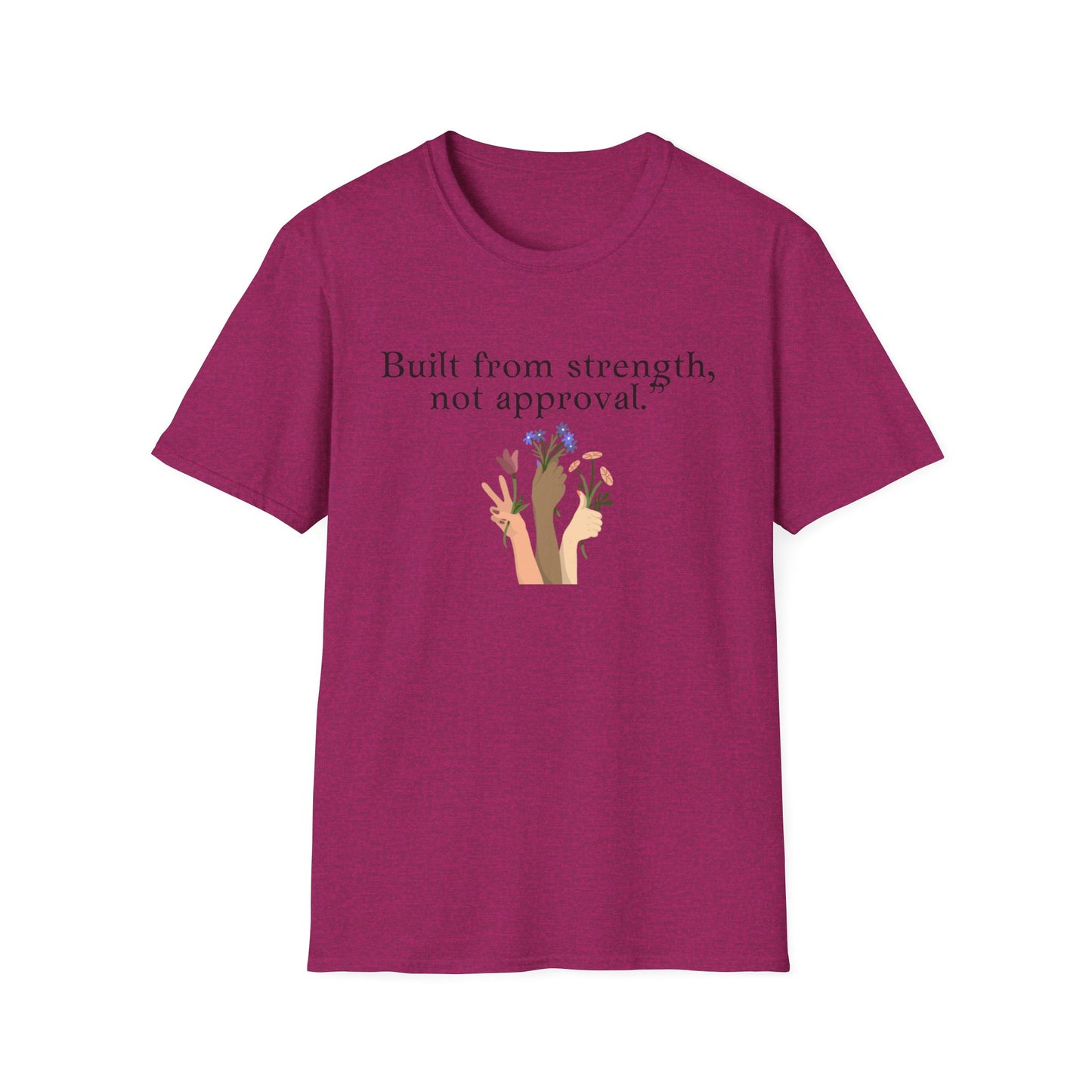 Empowerment Quote T-Shirt - "Built from Strength, Not Approval" - Unisex Softstyle Tee
